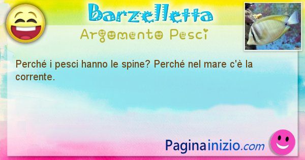 Domanda argomento Pesci: Perch i pesci hanno le spine? Perch nel mare c' la ... (id=1321)