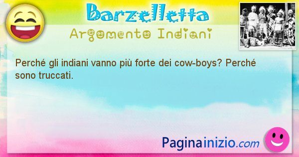 Domanda argomento Indiani: Perch gli indiani vanno pi forte dei cow-boys? Perch ... (id=1355)