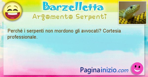 Domanda argomento Serpenti: Perch i serpenti non mordono gli avvocati? Cortesia ... (id=1393)