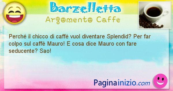 Domanda argomento Caffe: Perch il chicco di caff vuol diventare Splendid? Per ... (id=1394)