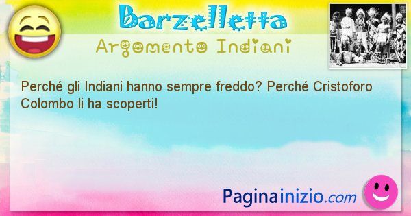 Domanda argomento Indiani: Perch gli Indiani hanno sempre freddo? Perch Cristoforo ... (id=1402)