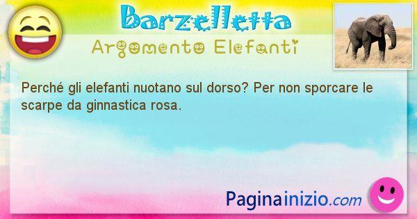 Domanda argomento Elefanti: Perch gli elefanti nuotano sul dorso? Per non sporcare ... (id=1404)