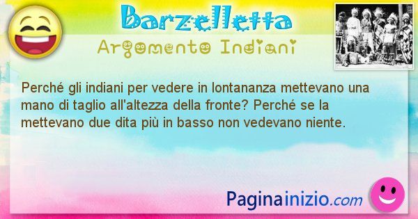 Domanda argomento Indiani: Perch gli indiani per vedere in lontananza mettevano una ... (id=1408)