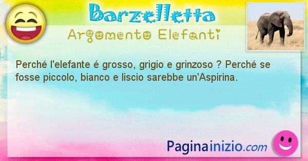 Domanda argomento Elefanti: Perch l'elefante  grosso, grigio e grinzoso ? Perch se ... (id=1411)