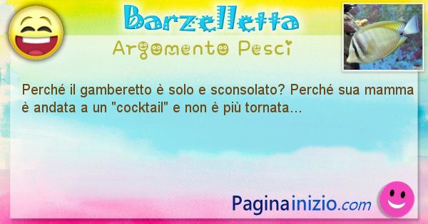 Domanda argomento Pesci: Perch il gamberetto  solo e sconsolato? Perch sua ... (id=1416)