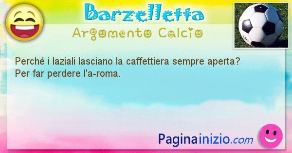 Domanda argomento Calcio: Perch i laziali lasciano la caffettiera sempre aperta? ... (id=1417)