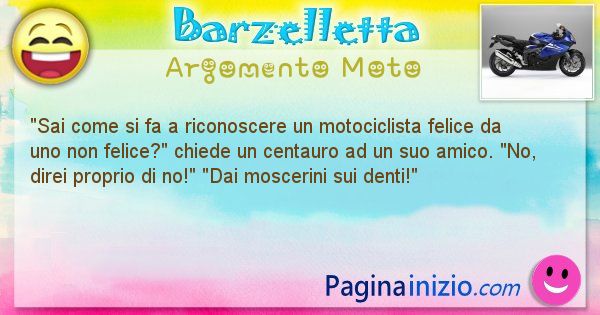 Domanda argomento Moto: Sai come si fa a riconoscere un motociclista felice da ... (id=2362)