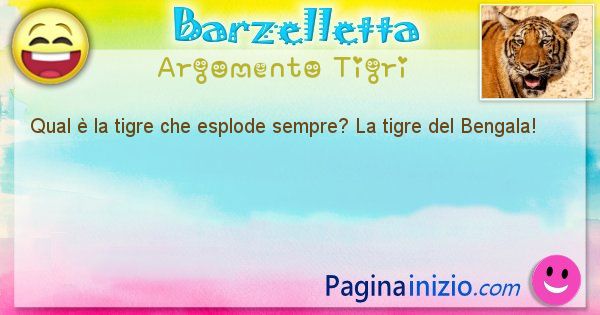 Domanda argomento Tigri: Qual  la tigre che esplode sempre? La tigre del ... (id=2514)