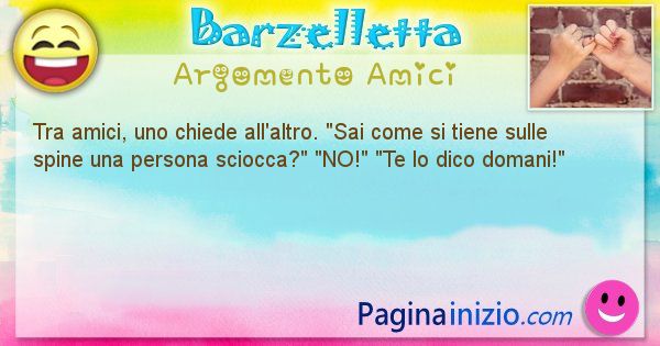 Domanda argomento Amici: Tra amici, uno chiede all'altro. Sai come si tiene ... (id=2894)