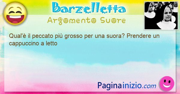 Domanda argomento Suore: Qual' il peccato pi grosso per una suora? Prendere ... (id=3047)