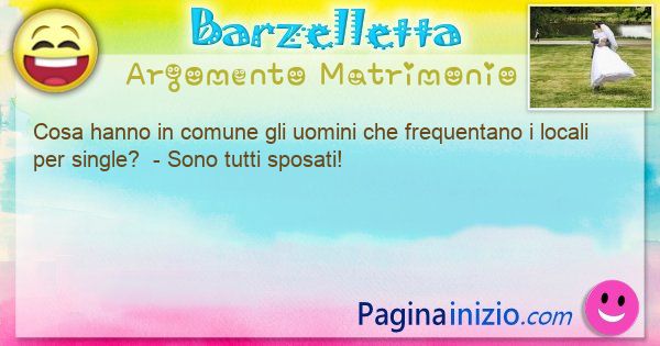 Domanda argomento Matrimonio: Cosa hanno in comune gli uomini che frequentano i locali ... (id=3151)