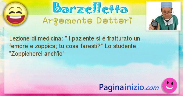 Barzelletta argomento Dottori: Lezione di medicina: Il paziente si  fratturato un ... (id=1140)