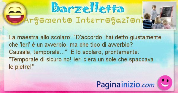 Barzelletta argomento Interrogazioni: La maestra allo scolaro: D'accordo, hai detto ... (id=2201)