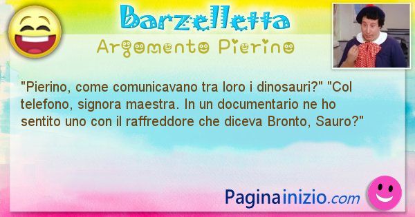 Barzelletta argomento Pierino: Pierino, come comunicavano tra loro i ... (id=2343)