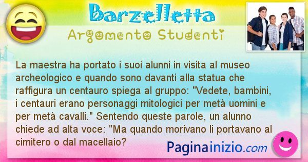 Barzelletta argomento Studenti: La maestra ha portato i suoi alunni in visita al museo ... (id=2356)