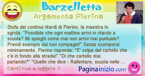 Barzelletta argomento Pierino: Stufa dei continui ritardi di Pierino, la maestra lo ... (id=2387)