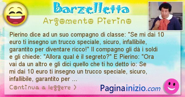 Barzelletta argomento Pierino: Pierino si avvicina a un amico a scuola e gli sussurra: ... (id=2481)