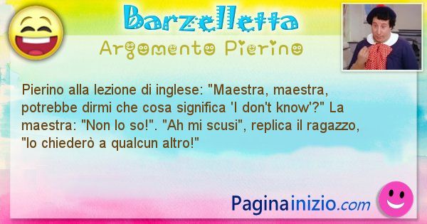 Barzelletta argomento Pierino: Pierino alla lezione di inglese: Maestra, maestra, ... (id=2640)