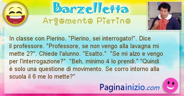 Barzelletta argomento Pierino: In classe con Pierino. Pierino, sei interrogato!. ... (id=2738)