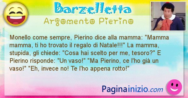 Barzelletta argomento Pierino: Monello come sempre, Pierino dice alla mamma: Mamma ... (id=2835)