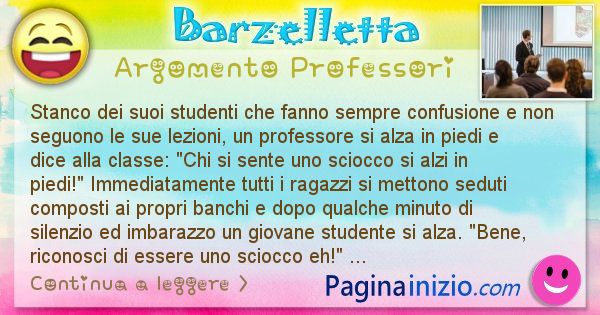 Barzelletta argomento Professori: Stanco dei suoi studenti che fanno sempre confusione e ... (id=2856)