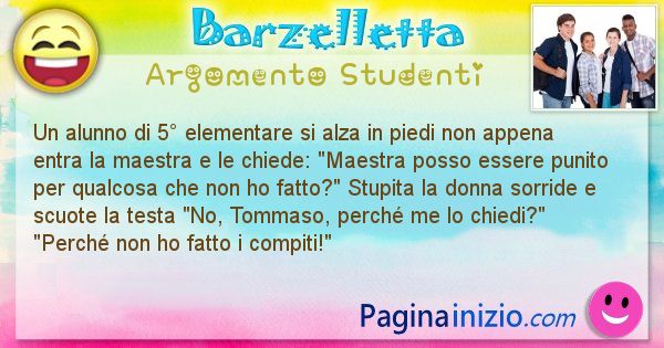 Barzelletta argomento Studenti: Un alunno di 5 elementare si alza in piedi non appena ... (id=2865)