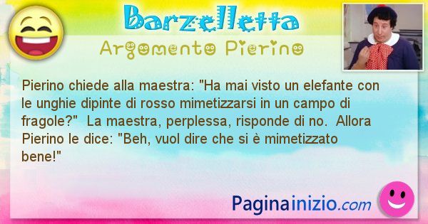 Barzelletta argomento Pierino: Pierino chiede alla maestra: Ha mai visto un elefante ... (id=3009)