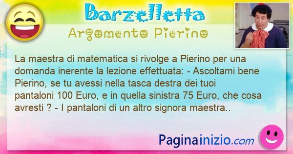 Barzelletta argomento Pierino: La maestra di matematica si rivolge a Pierino per una ... (id=3048)