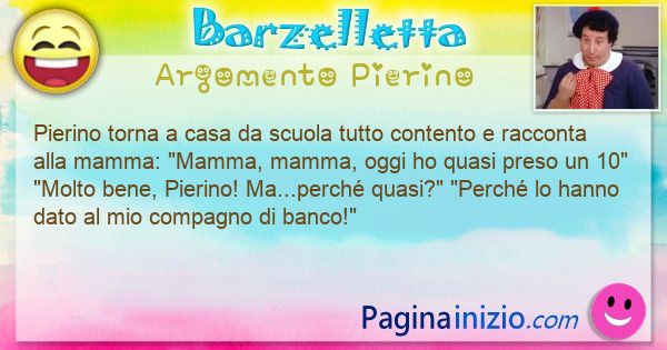 Barzelletta argomento Pierino: Pierino torna a casa da scuola tutto contento e racconta ... (id=3064)