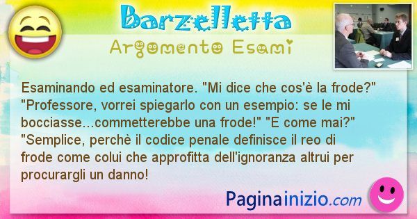 Barzelletta argomento Esami: Esaminando ed esaminatore. Mi dice che cos' la ... (id=661)