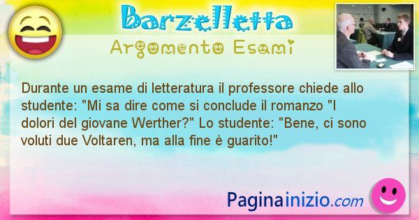 Barzelletta argomento Esami: Durante un esame di letteratura il professore chiede allo ... (id=662)