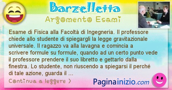 Barzelletta argomento Esami: Esame di Fisica alla Facolt di Ingegneria. Il professore ... (id=663)