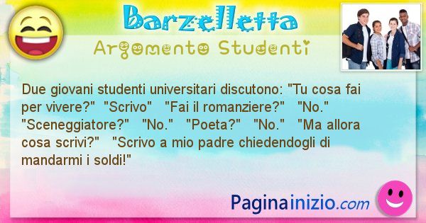 Barzelletta argomento Studenti: Due giovani studenti universitari discutono: Tu cosa fai ... (id=664)