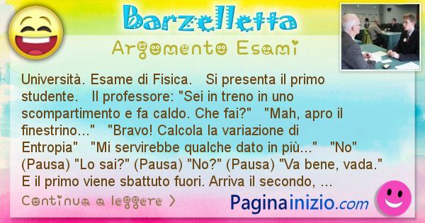 Barzelletta argomento Esami: Universit. Esame di Fisica. 
Si presenta il primo ... (id=675)