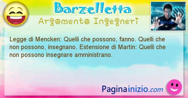 Barzelletta argomento Ingegneri: Legge di Mencken: Quelli che possono, fanno. Quelli ... (id=682)