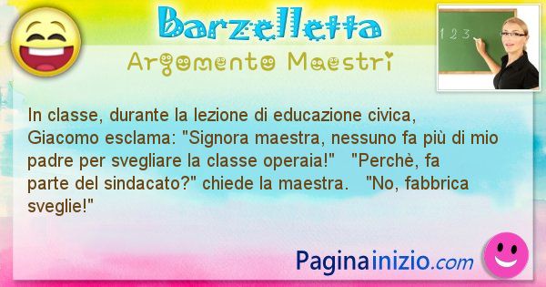 Barzelletta argomento Maestri: In classe, durante la lezione di educazione civica, ... (id=734)