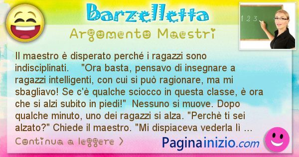 Barzelletta argomento Maestri: Il maestro  disperato perch i ragazzi sono ... (id=745)