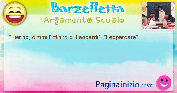 Barzelletta argomento Pierino: Pierino, dimmi l'infinito di ... (id=759)