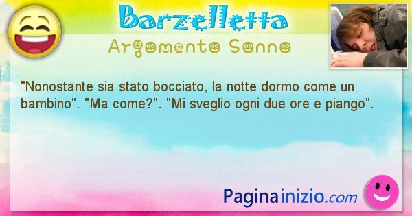 Barzelletta argomento Sonno: Nonostante sia stato bocciato, la notte dormo come un ... (id=782)