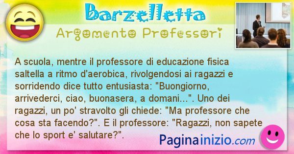 Barzelletta argomento Professori: A scuola, mentre il professore di educazione fisica ... (id=783)