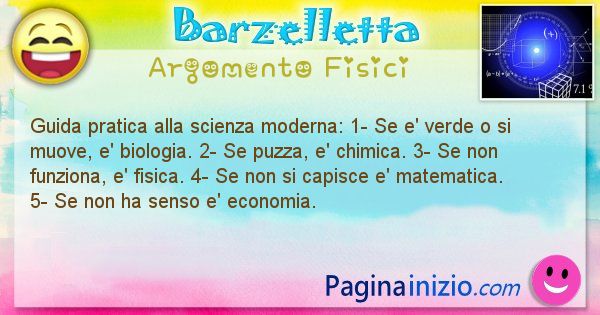 Barzelletta argomento Fisici: Guida pratica alla scienza moderna: 1- Se e' verde o si ... (id=829)