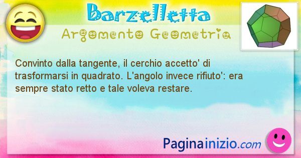 Barzelletta argomento Geometria: Convinto dalla tangente, il cerchio accetto' di ... (id=850)