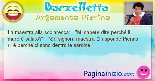 Barzelletta argomento Pierino: La maestra alla scolaresca:   Mi sapete dire perch ... (id=897)