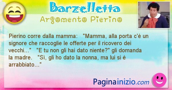 Barzelletta argomento Pierino: Pierino corre dalla mamma:   Mamma, alla porta c' ... (id=898)