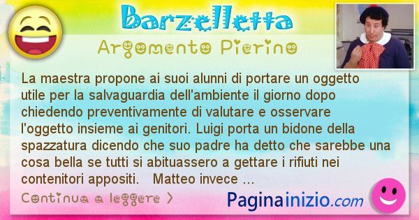 Barzelletta argomento Pierino: La maestra propone ai suoi alunni di portare un oggetto ... (id=907)