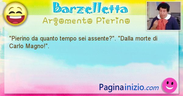 Barzelletta argomento Pierino: Pierino da quanto tempo sei assente?. Dalla morte ... (id=921)