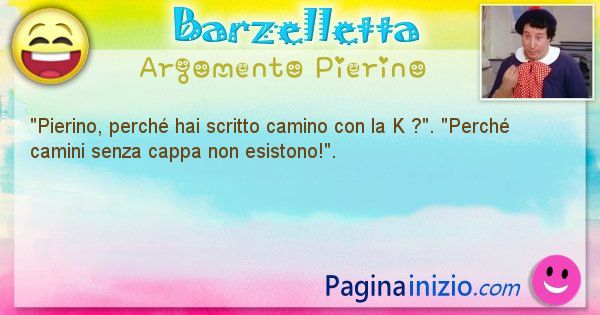 Barzelletta argomento Pierino: Pierino, perch hai scritto camino con la K ... (id=922)