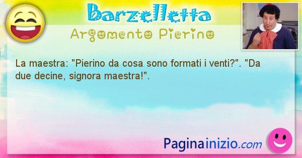 Barzelletta argomento Pierino: La maestra: Pierino da cosa sono formati i ... (id=938)