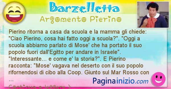 Barzelletta argomento Pierino: Pierino ritorna da scuola e la mamma gli chiede cosa ... (id=945)