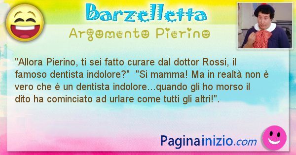 Barzelletta argomento Pierino: Allora Pierino, ti sei fatto curare dal dottor Rossi, il ... (id=950)